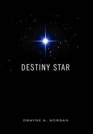 Destiny Star de Dwayne A. Morgan