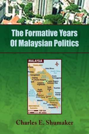 The Formative Years of Malaysian Politics de Charles E. Shumaker