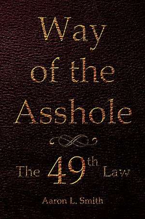 Way of the Asshole de Aaron L. Smith