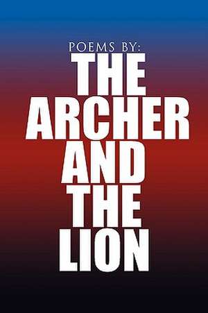 Poems by de Archer And the The Archer and the Lion