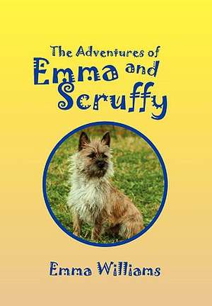 The Adventures of Emma and Scruffy de Emma Williams