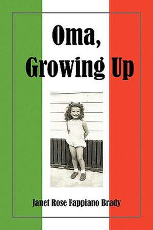 Oma, Growing Up de Janet Rose Fappiano Brady