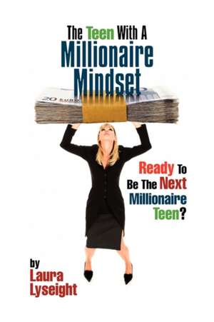 The Teen With A Millionaire Mindset de Laura Lyseight