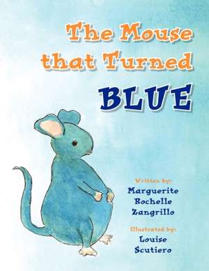 The Mouse That Turned Blue de Marguerite Rochelle Zangrillo