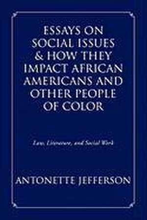 Essays on Social Issues & How They Impact African Americans and Other People of Color de Antonette Jefferson