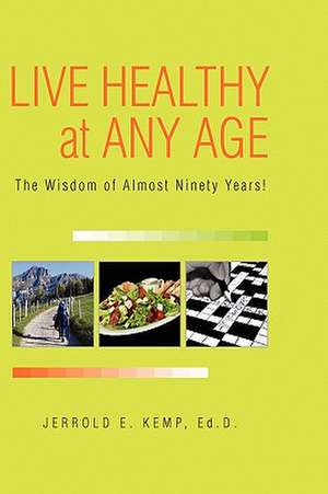 Live Healthy at Any Age de Jerrold E. Ed D. Kemp