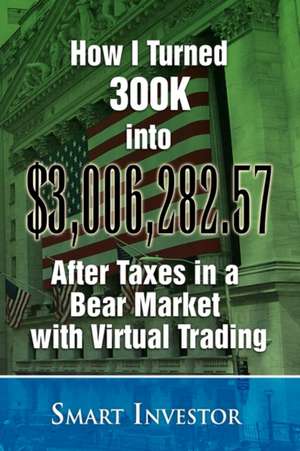 How I Turned 300k Into $3,006,282.57 After Taxes in a Bear Market with Virtual Trading de Smart Investor