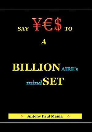 Billionaire's Mind-Set de Antony Paul Maina