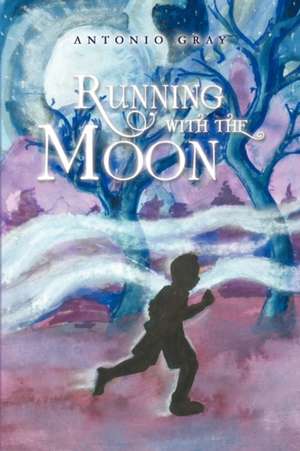 Running with the Moon de Antonio Gray