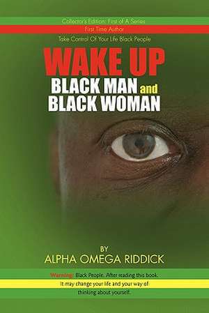 WAKE UP BLACK MAN and BLACK WOMAN de Alpha Omega Riddick