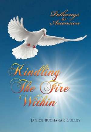 Kindling the Fire Within de Janice Buchanan Culley