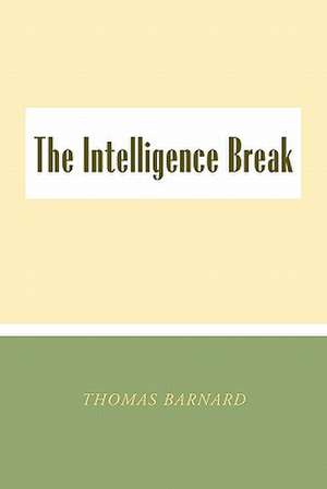 The Intelligence Break the Intelligence Break de Thomas Barnard