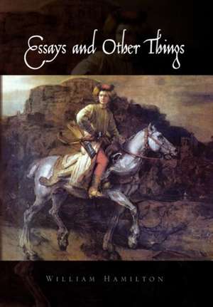 Essays and Other Things de William Hamilton