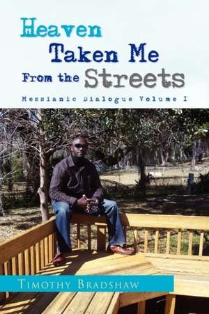 Heaven Taken Me from the Streets de Timothy Bradshaw