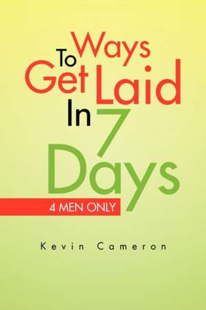 Ways 2 Get Laid in 7 Days de Kevin Cameron