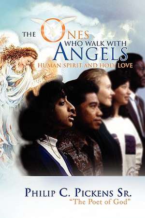 The Ones Who Walk with Angels de Philip C. Sr. Pickens