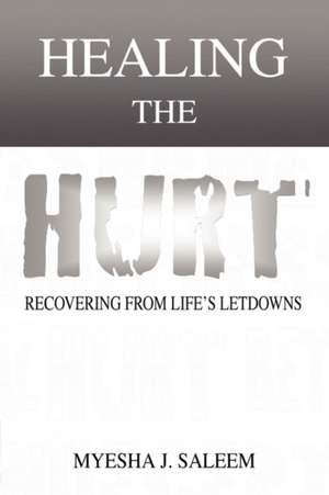 Healing the Hurt de Myesha J. Saleem