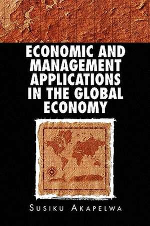 ECONOMIC AND MANAGEMENT APPLICATIONS IN THE GLOBAL ECONOMY de Susiku Akapelwa