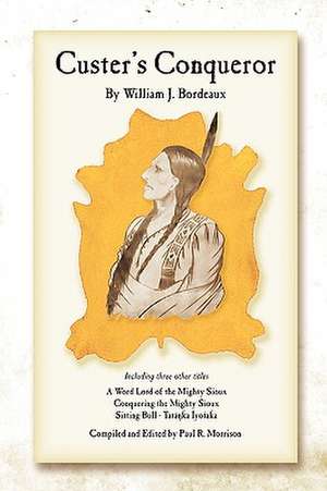 Custer's Conqueror de William J. Bordeaux