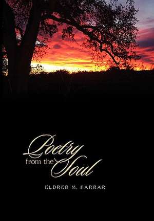 Poetry from the Soul de Eldred M. Farrar