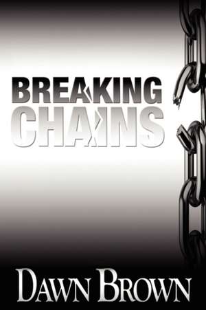 Breaking Chains de Dawn Brown