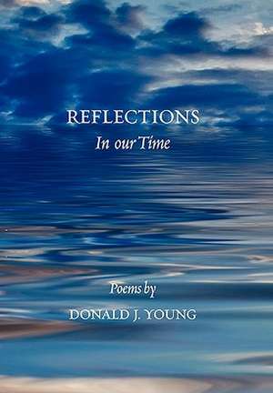 Reflections in Our Time de Donald J. Young