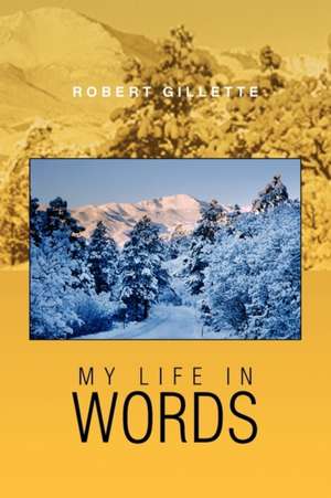 My Life in Words de Robert Gillette