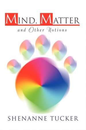 Mind, Matter and Other Notions de Shenanne Tucker