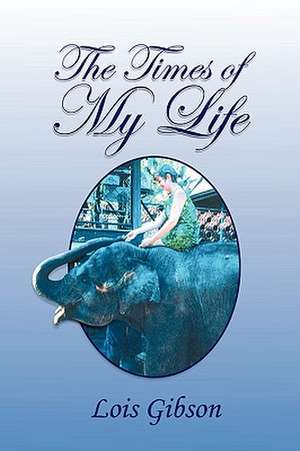 The Times of My Life de Lois Gibson