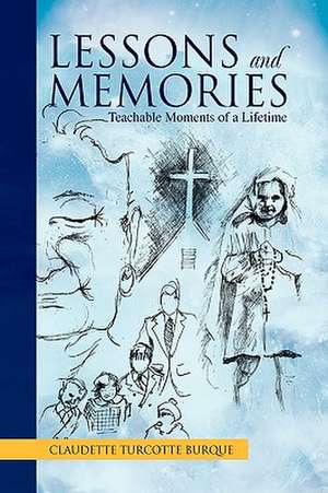 Lessons and Memories de Claudette Turcotte Burque