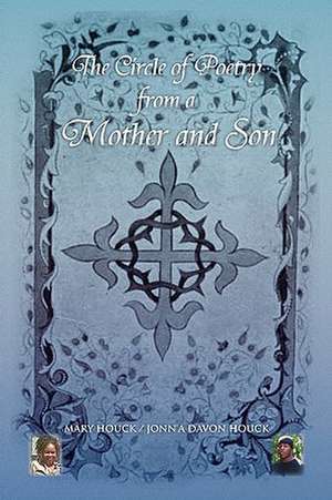 The Circle of Poetry from a Mother and Son de Mary Houck /. Jonn'a Davon Houck