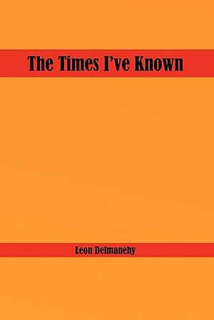 The Times I've Known de Leon Delmanehy