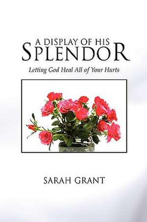 A Display of His Splendor de Sarah Grant