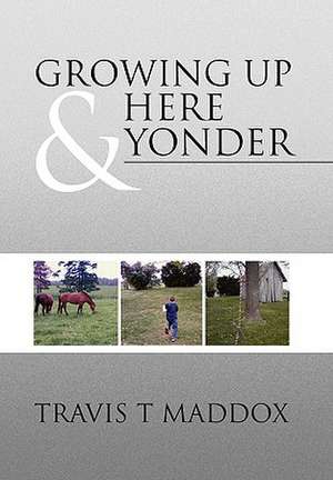 Maddox, T: Growing Up Here & Yonder