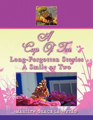 A Cup of Tea Long-Forgotten Stories a Smile or Two de Marilyn Grace Lauvstad