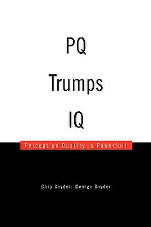 Chip Snyder George Snyder: PQ Trumps IQ