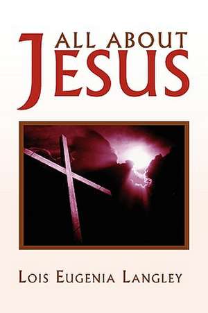 All About Jesus de Lois Eugenia Langley