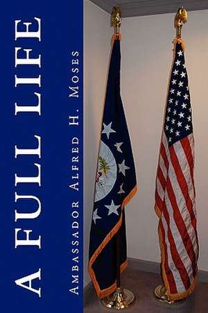 A Full Life de Ambassador Alfred H. Moses