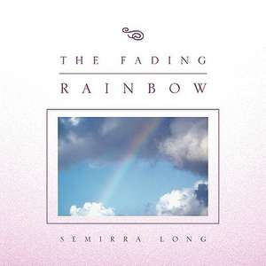 The Fading Rainbow de Semirra Long