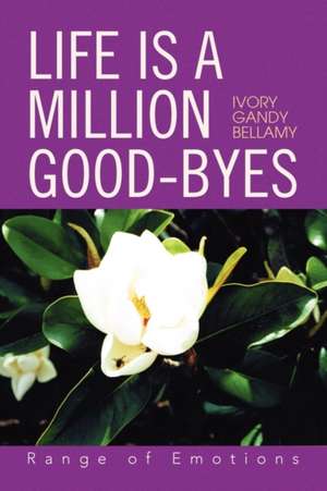 Life Is a Million Good-Byes de Ivory Gandy Bellamy