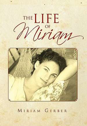 The Life of Miriam de Miriam Gerber