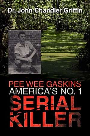 Pee Wee Gaskins America's No. 1 Serial Killer de John Chandler Griffin