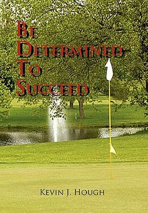 Be Determined to Succeed de J. Hough Kevin J. Hough