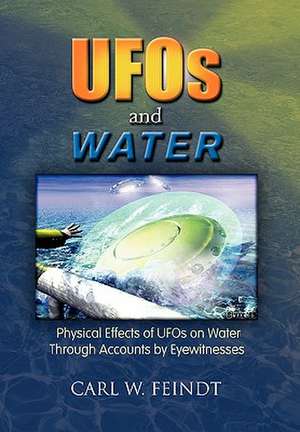 UFOs and Water de Carl W. Feindt