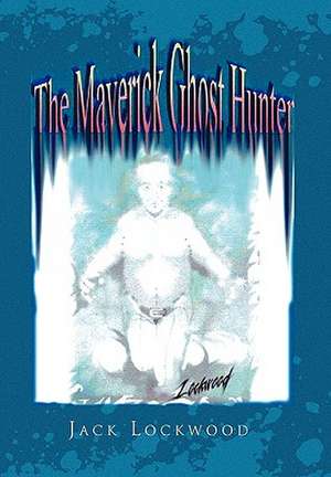 The Maverick Ghost Hunter de Jack Lockwood