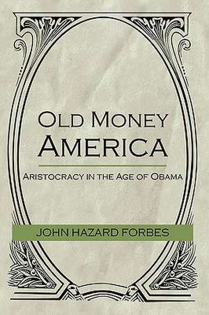 Old Money America de Hazard Forbes John Hazard Forbes