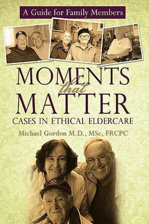 Moments That Matter de Msc Frcpc Michael Gordon M. D.