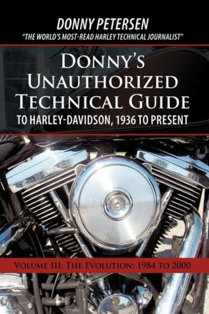 Donny's Unauthorized Technical Guide to Harley-Davidson, 1936 to Present de Petersen Donny Petersen