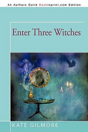 Enter Three Witches de Kate Gilmore