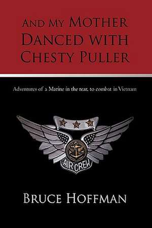 And My Mother Danced with Chesty Puller de Hoffman Bruce Hoffman